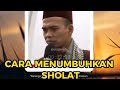 CARA MENUMBUHKAN SHOLAT - Ustadz abdul somad