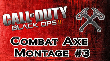 Black Ops 2 Combat Axe Montage #3 - Only Cross Maps