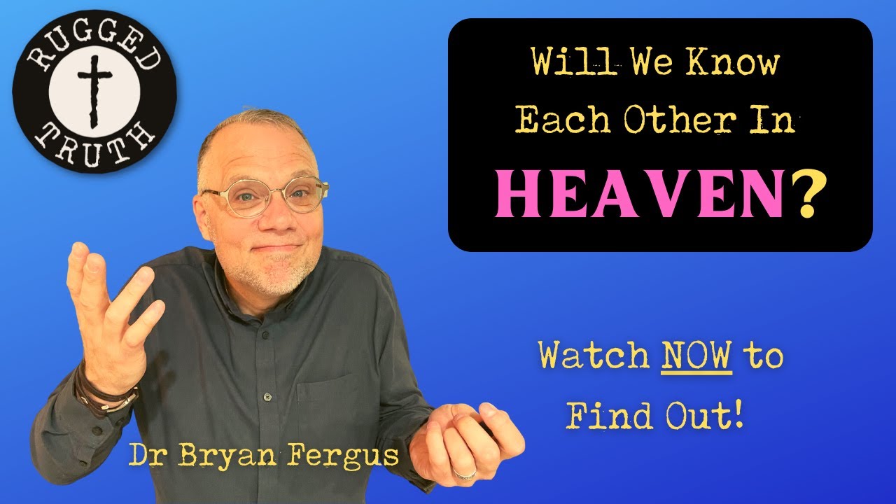 WILL WE KNOW EACH OTHER IN HEAVEN? | THE RUGGED TRUTH PODCAST | Dr ...