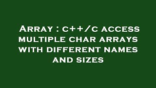 Array : c++/c access multiple char arrays with different names and sizes