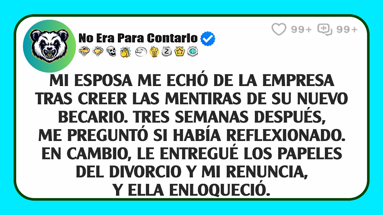 Mi Esposa Me Echó De La Empresa Tras Creer Las Mentiras De Su Nuevo Becario. Tres Semanas...