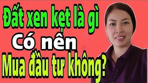 Đất xen kẹt là gì? có nên đầu tư mua đất xen kẹt không ?|Vũ Thị Na