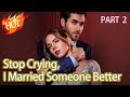 【Part 2】Stop Crying, I Married Someone Better #323791 #drama #fyp #reelshorts