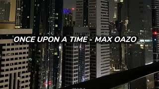 Once Upon A Time - Max Oazo ft. Moonessa (LYRICS)