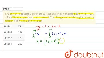 The current l through a given cross -section varies with time t as I = 3+ 2t  , where l is in am...