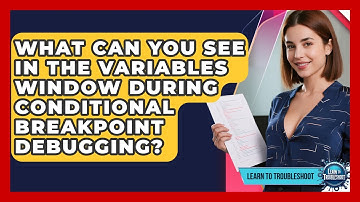 What Can You See In The Variables Window During Conditional Breakpoint Debugging?
