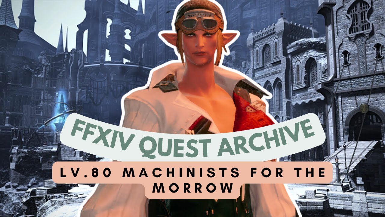 Machinist: Lv.80 Machinists for the Morrow | FFXIV Quest Archive | No Commentary