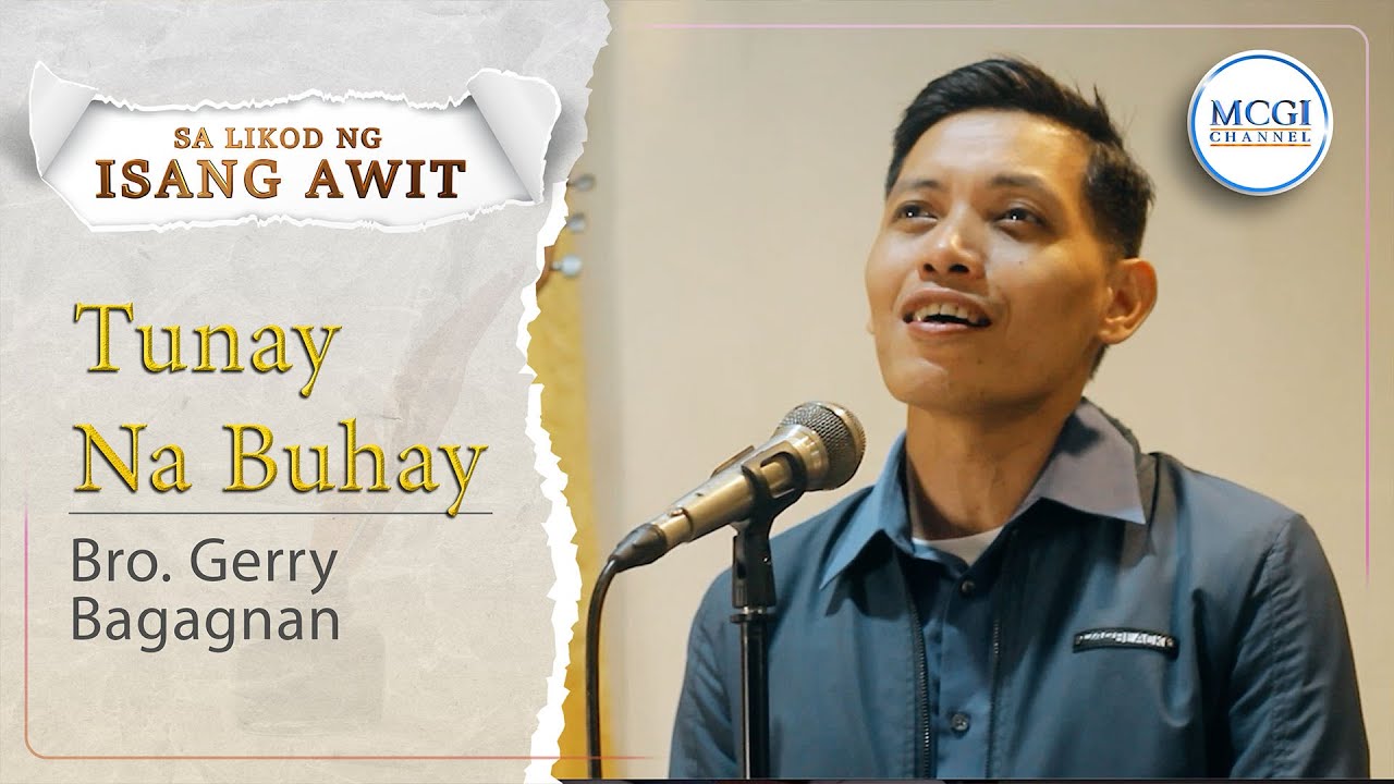 Tunay na Buhay | Sa Likod ng Isang Awit | Bro Gerry Bagagnan | MCGI ...