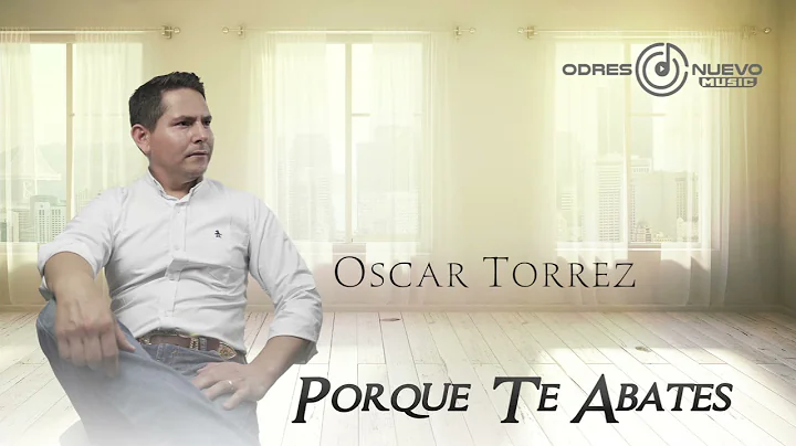 Oscar Torrez Por  Que Te Abates Musica Cristiana M...