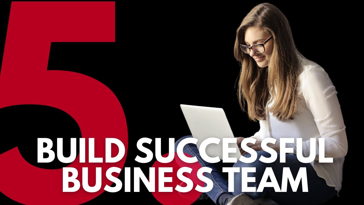 How to Build a Successful Business Team 5 Ways - YouTube