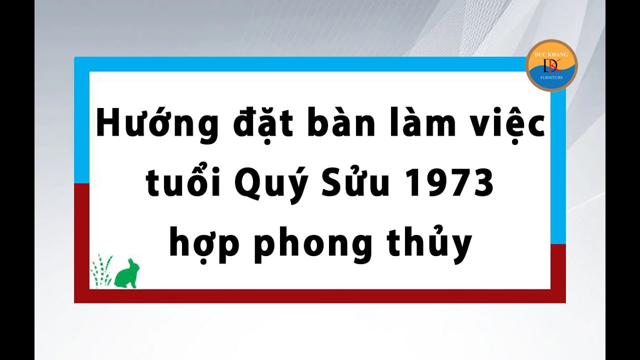 Hướng đặt bàn làm việc tuổi Quý Sửu 1973 hợp phong thủy