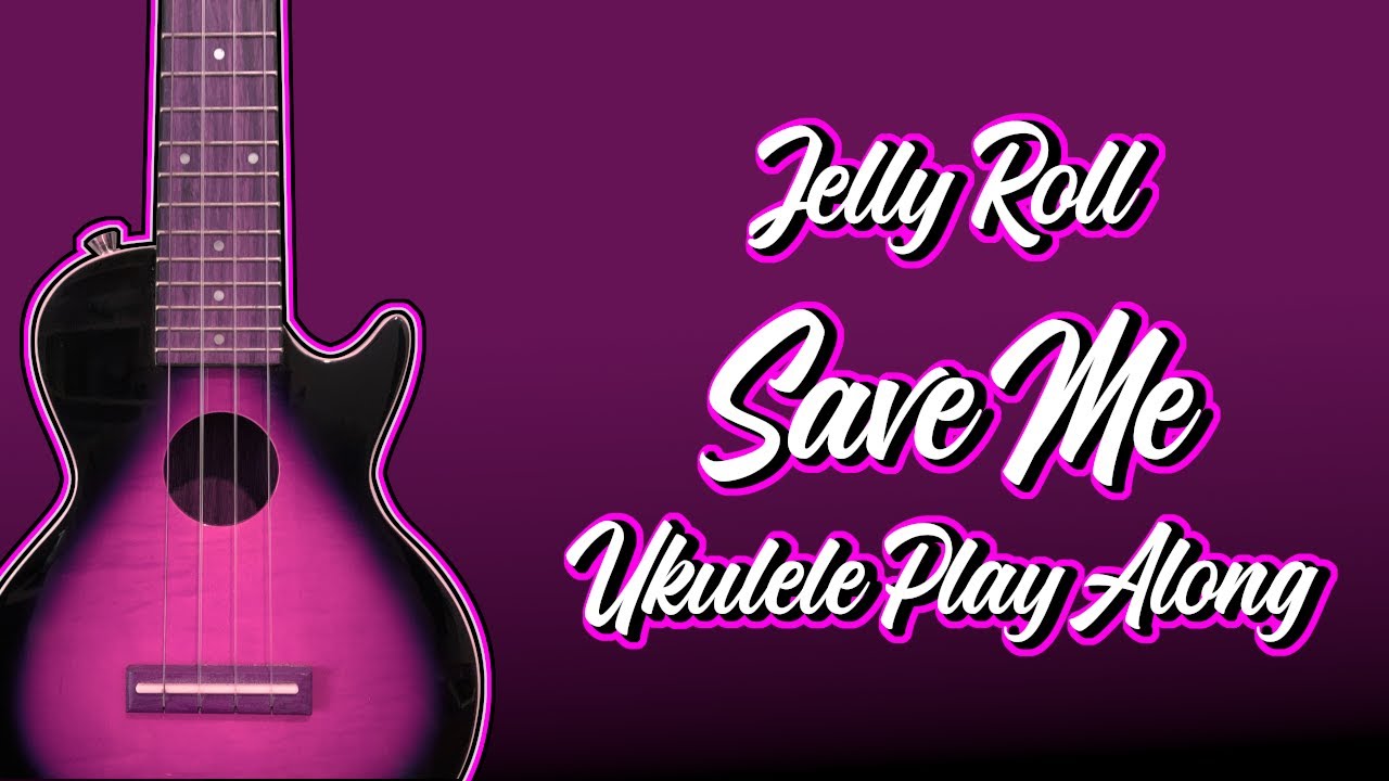 Jelly Roll Save Me - Ukulele Play Along