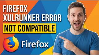 How To Fix Firefox XULRunner Error Not Compatible (Easy Guide)