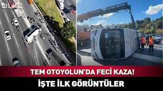 TEM Otoyolu'nda Feci Kaza! İşte İlk Görüntüler