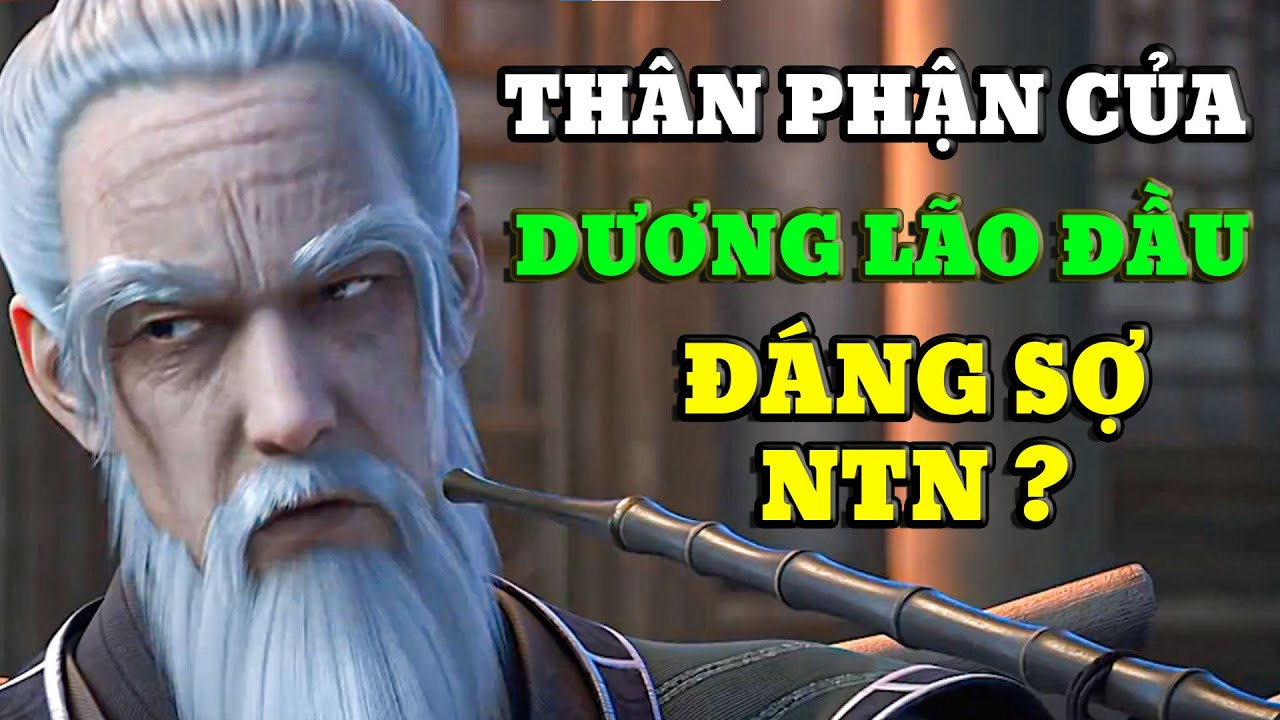 [ KIẾM LAI ] DƯƠNG LÃO ĐẦU thật sự là ai? Xuất thân đáng sợ và những bí ẩn bạn chưa biết! 