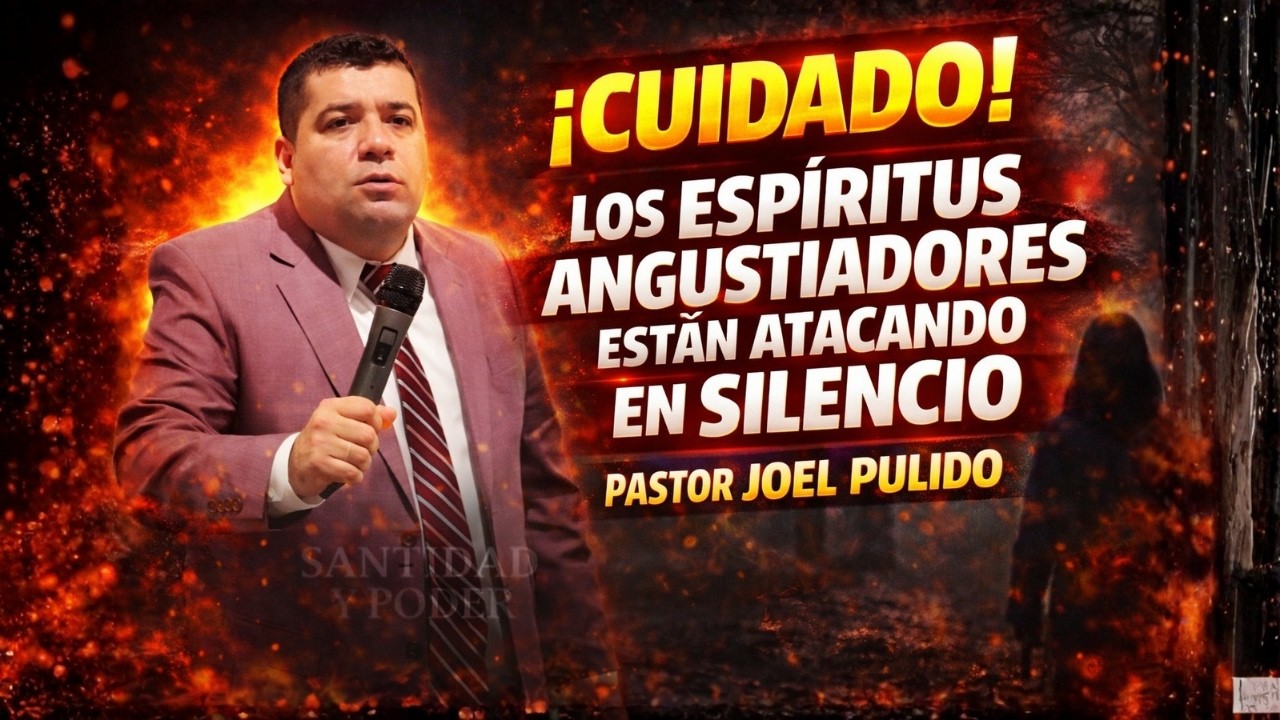 ¡CUIDADO! Los Espíritus Angustiadores Están Atacando en Silencio - Pr. Joel Pulido