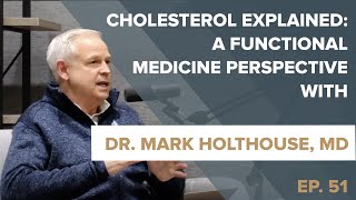 Episode 51: Cholesterol Explained: A Functional Medicine Perspective with Dr. Mark Holthouse, MD