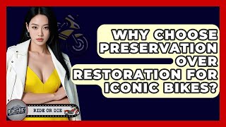 Why Choose Preservation Over Restoration For Iconic Bikes? - Ride or Die Motorcycles