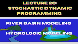 Lecture 2C:  Stochastic Dynamic Programming | River Basin Modeling | Hydrologic Modeling