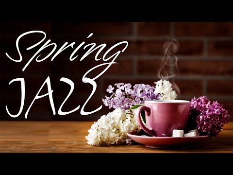 Relaxing Spring JAZZ - Instrumental Piano JAZZ Music Playlist & Good Mood