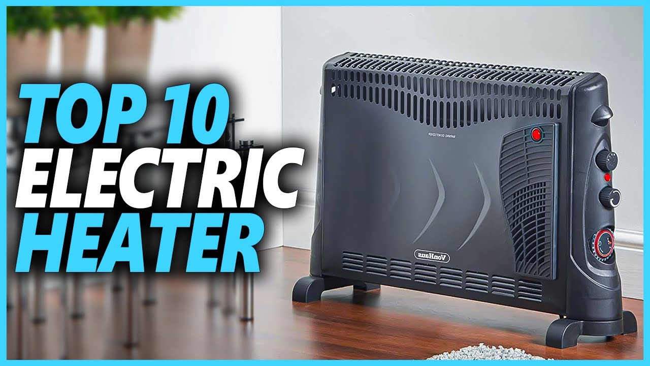 Best Electric Heater In 2023 Top 10 Electric Heaters That Easily Keep You Warm In This Winter