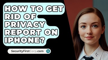 How To Get Rid Of Privacy Report On iPhone? - SecurityFirstCorp.com