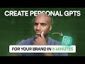 How to create personal gpts for your brand in 5 minutes