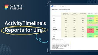 ActivityTimeline Tutorial: Reports. Resource Utilization, Planned vs Actual & other reports for Jira