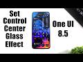 Set One UI 8.5 Control Center Glass Effect | Apply Liquid Glass Effect On Samsung Quick Panel
