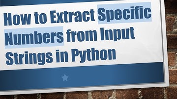 How to Extract Specific Numbers from Input Strings in Python