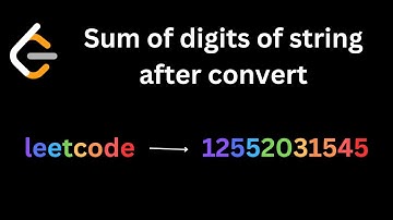 Sum of Digits of String After Convert | Leetcode 1945 | Coding+Explanation | Easy