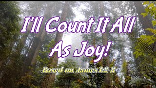 I'll Count It All Joy - Based on James 1:2-4