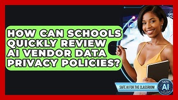 How Can Schools Quickly Review AI Vendor Data Privacy Policies? - Safe AI for The Classroom
