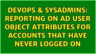 Famous DevOps & SysAdmins: Reporting on AD User object attributes for accounts that have never logged on Wealth