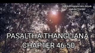 PASALṬHA THANGLIANA CHAPTER 46-50 (Mizo Story Audio)