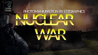 Nuclear War | Adobe Photoshop CS6 Manipulation Speedart | By ETZGraphics