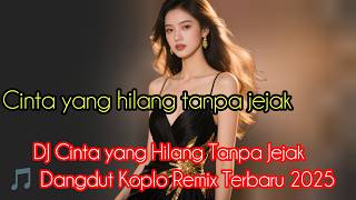 DJ Cinta yang Hilang Tanpa Jejak 🎵 Dangdut Koplo Remix Terbaru 2025