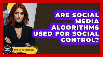 Are Social Media Algorithms Used For Social Control? - Moments That Shocked Us