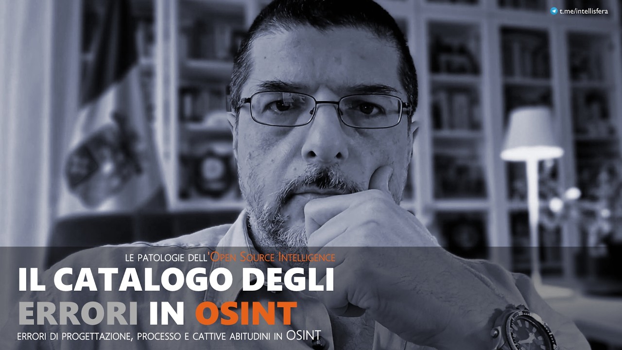 IL CATALOGO DEGLI ERRORI IN OSINT (LE PATOLOGIE DELL’OPEN SOURCE INTELLIGENCE)