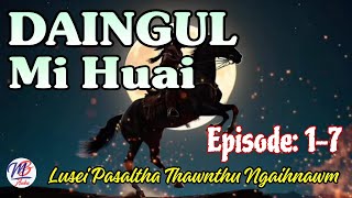 DAINGUL MI HUAI || Episode: 1-7