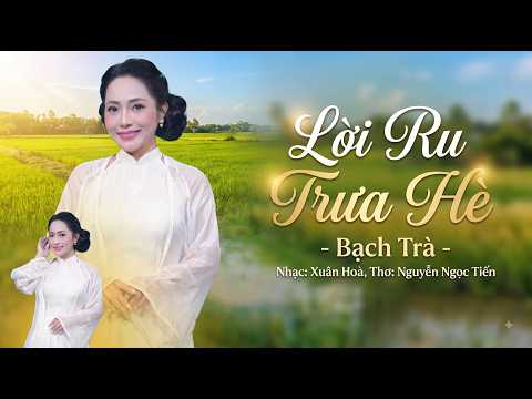 Lời Ru Trưa Hè - Bạch Trà | Nhạc: Xuân Hoà, Thơ: Nguyễn Ngọc Tiến