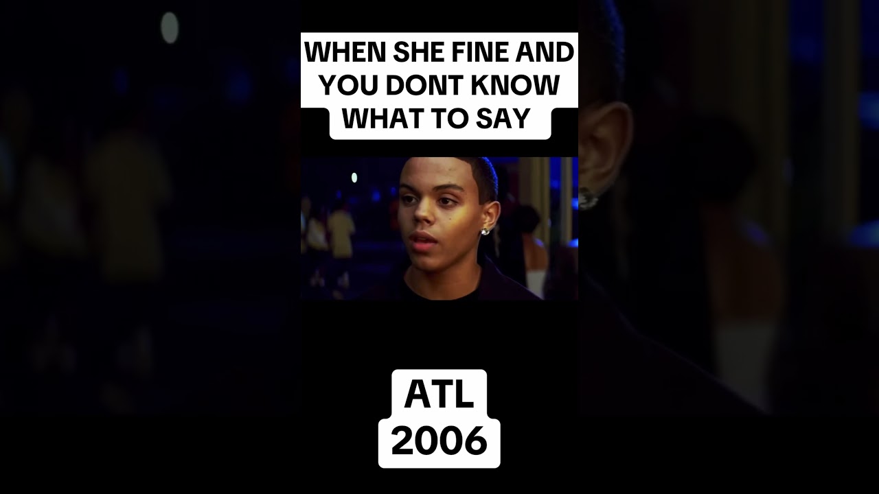 WHEN SHE FINE AND YOU DONT KNOW WHAT IT SAY ATL 2006 