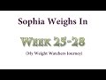 Sophia Weighs in: Week 25-28 (Weight Watchers)