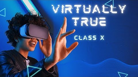 Virtually True overview part 1, class 10 Communicative English CBSE Board 