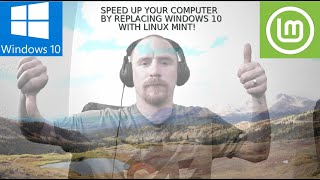 Upgrade your Computer to Linux Mint to replace Windows 10 Spy Machine and Speed Up your Computer!