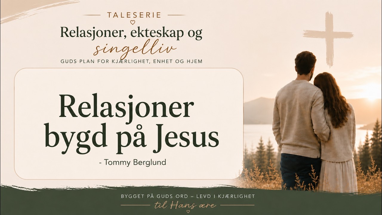 "Relasjoner bygd på Jesus" (Del 3  av 7) - Tommy Berglund