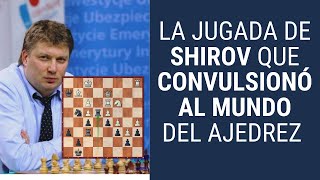 La jugada de SHIROV que CONVULSIONÓ al mundo del ajedrez