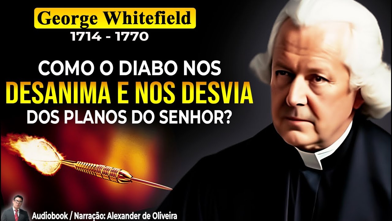 AS ARTIMANHAS DE SATANÁS - George Whitefield (1714-1770) Audiobook - Narração: Alexander de Oliveira