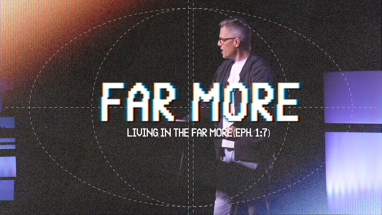 Far More: 4 Steps to Far More (Eph. 1:11-14)
