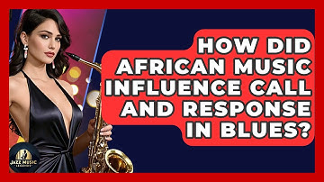 How Did African Music Influence Call And Response In Blues? - Jazz Music Legends